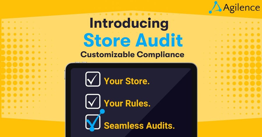 Customizable Compliance Is Here: Introducing Agilence Store Audit